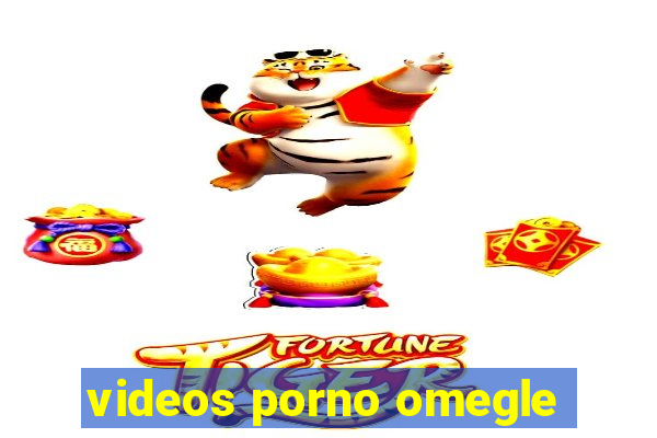 videos porno omegle